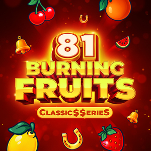 Burning Fruits 81:Classic$$erieS